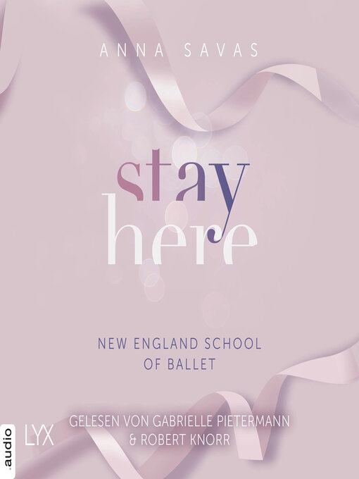 Title details for Stay Here--New England School of Ballet, Teil 2 (Ungekürzt) by Anna Savas - Wait list